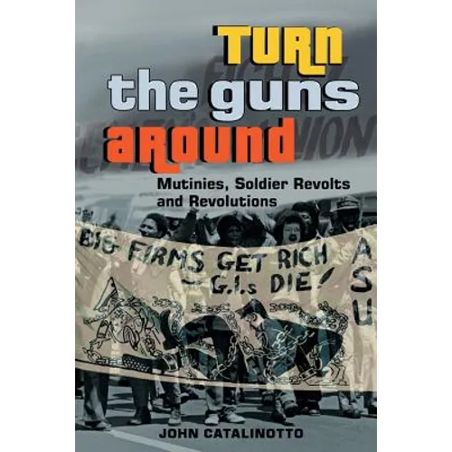Turn the Guns Around: Mutinies, Soldier Revolts and Revolutions