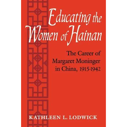 Educating the Women of Hainan: The Career of Margaret Moninger in China, 1915-1942