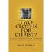 Two Cloths for Christ?: A Layman's Perspective on the Shroud of Turin and the Sudarium of Oviedo