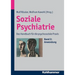 Soziale Psychiatrie: Das Handbuch Fur Die Psychosoziale PRAXIS