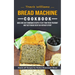 Bread Machine Cookbook: Hands-off Recipes for Perfect Homemade Bread (Quick and Easy Homemade Recipes to Get Your Fresh Fragrant and Tasty Bre