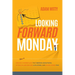 Looking Forward to Monday: How to Create a Workplace That Breeds Greatness, Attracts and Retains A-Players, and Makes Work Fun