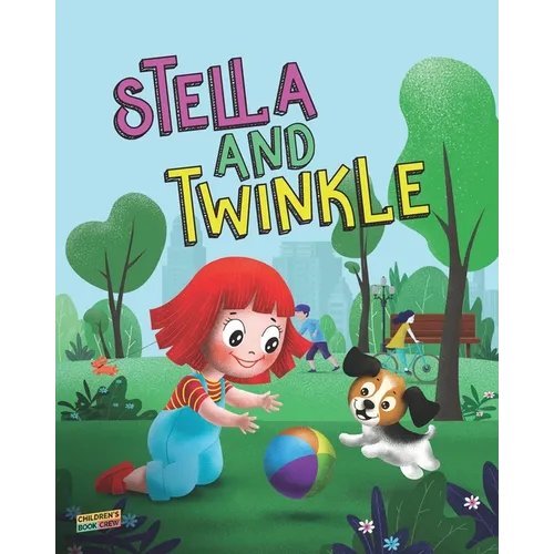 Stella and Twinkle: Children's Book About A Girl and her Puppy. A Cute Bedtime Story to Teach a Child about Taking care of Pets - Beautifu