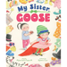 My Sister, Goose