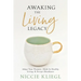 Awaking the Living Legacy: Adopt Your Life Purpose, Abide in Healthy Living, Accept Abundance