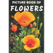 Picture Book of Flowers: Colorful Extra-Large Print Flower Pictures with Names A Gift/Present Book for Alzheimer's Patients and Seniors with De