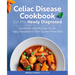 Celiac Disease Cookbook for the Newly Diagnosed: Guidance and Recipes for an Easy Transition to the Gluten-Free Diet