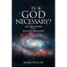 Is God Necessary?: 101 Reasons For A Master Designer
