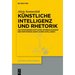 Künstliche Intelligenz Und Rhetorik: Kulturwissenschaftliche Untersuchungen Der Rhetoriken Künstlicher Intelligenz
