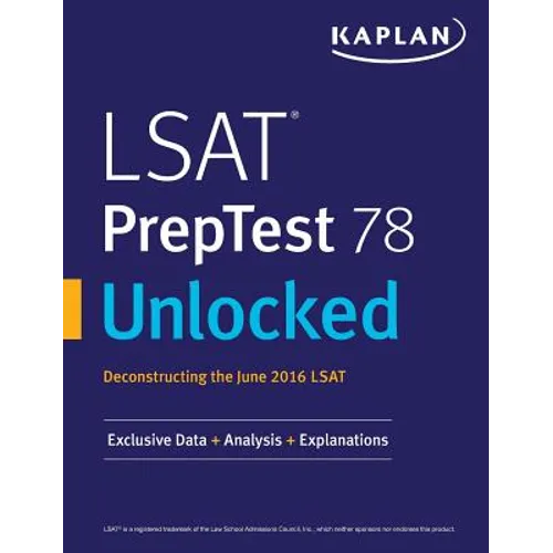 LSAT PrepTest 78 Unlocked: Exclusive Data, Analysis & Explanations for the June 2016 LSAT