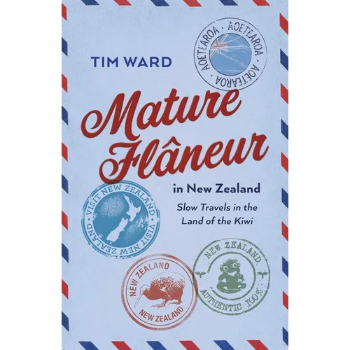 Mature Flaneur in New Zealand: Slow Travels in the Land of the Kiwi