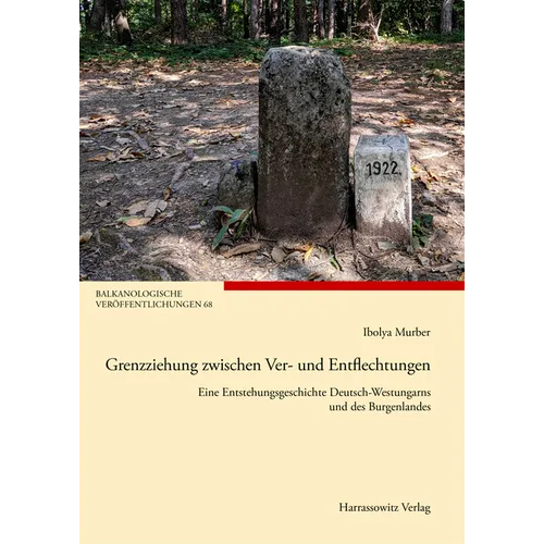 Grenzziehung Zwischen Ver- Und Entflechtungen: Eine Entstehungsgeschichte Deutsch-Westungarns Und Des Burgenlandes
