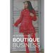 Boutique Business: A Guide for Budding Entrepreneurs Who Can't Find Answers on Google