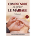 Comprendre ce qu'est le mariage (Volume 1)