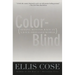 Color-Blind: Seeing Beyond Race in a Race-Obsessed World