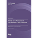 Trends and Prospects in Pig Genomics and Genetics