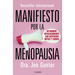 Manifiesto Por La Menopausia: Un Manual Revolucionario Que Destierra Mitos Y Tabúes / The Menopause Manifesto: Own Your Health with Facts and Feminism