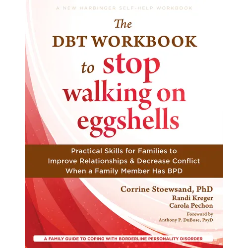 The Dbt Workbook to Stop Walking on Eggshells: Practical Skills for Families to Improve Relationships and Decrease Conflict When a Family Member Has B