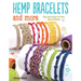 Hemp Bracelets and More: Easy Instructions for More Than 20 Designs