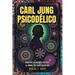 Carl Jung Psicodélico: Arquetipos, Inconsciente Colectivo, La Sombra y los Viajes Psicodélicos