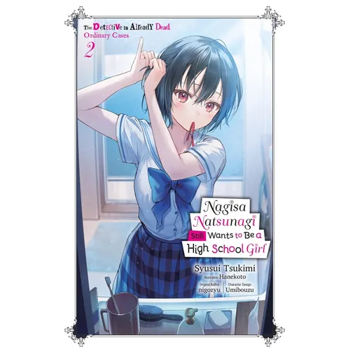 Nagisa Natsunagi Still Wants to Be a High School Girl, Vol. 2 (Light Novel): The Detective Is Already Dead, Ordinary Cases Volume 2