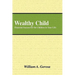 Wealthy Child: Financial Success for the Children in Your Life