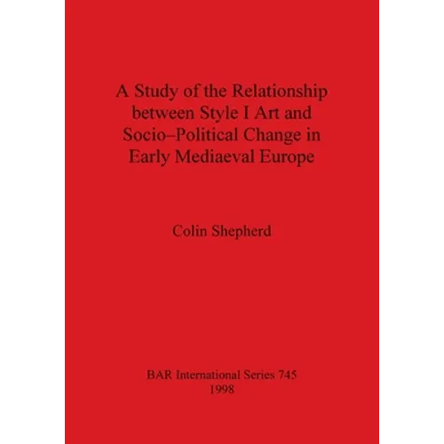A Study of the Relationship between Style I Art and Socio-Political Change in Early Mediaeval Europe