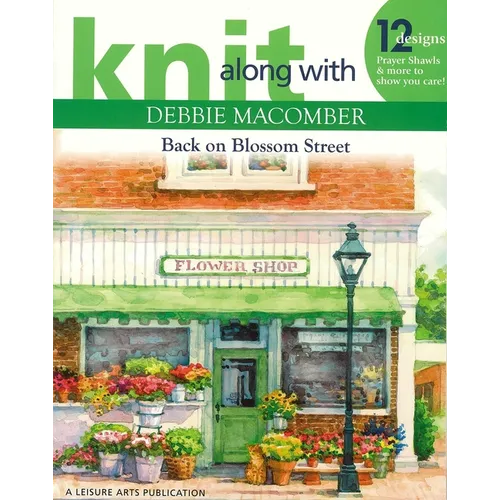 Knit Along with Debbie Macomber--Back on Blossom Street: 12 Designs Prayer Shawls & More to Show You Care