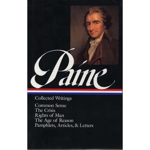 Thomas Paine: Collected Writings (Loa #76): Common Sense / The American Crisis / Rights of Man / The Age of Reason / Pamphlets, Articles, and Letters