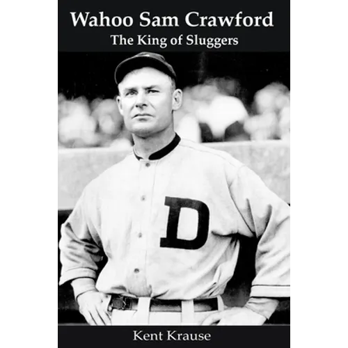 Wahoo Sam Crawford: The King of Sluggers