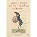 Laughter, Humor, and the (Un)Making of Gender: Historical and Cultural Perspectives