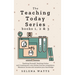 Teaching Today Series Books 1, 2 and 3: Teaching Yourself, Teaching Online and Creating your own Online Courses compilation. Maximise income and monet