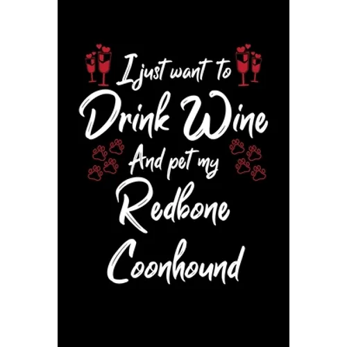 I Just Wanna Drink Wine And Pet My Redbone Coonhound