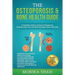 Osteoporosis: The Osteoporosis & Bone Health Guide: A Complete Guide to Prevent Osteoporosis, Reverse Bone Loss and Build Stronger Bones Naturally