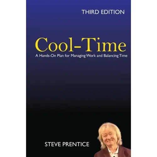 Cool-Time: A Hands On Plan for Managing Work and Balancing Time: Third Edition