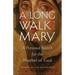 A Long Walk with Mary: A Personal Search for the Mother of God