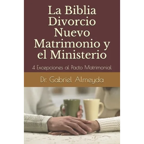 La Biblia Divorcio Nuevo Matrimonio y el Ministerio: 4 Excepciones a la Ley del Pacto Matrimonial