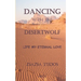 Dancing with the Desertwolf: Life, my eternal Love
