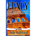Italy: A Travel Guide Through Its Beauty of History, Archeology & Italian Cuisine
