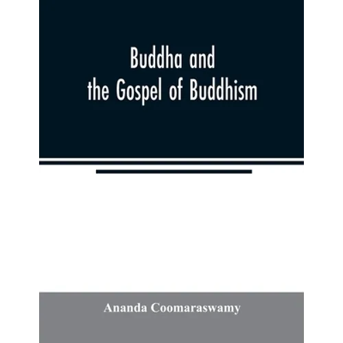 Buddha and the gospel of Buddhism
