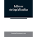 Buddha and the gospel of Buddhism