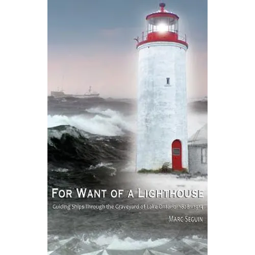 For Want of A Lighthouse: Guiding Ships Through the Graveyard of Lake Ontario 1828-1914