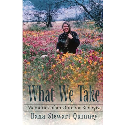 What We Take: Memories of an Outdoor Biologist