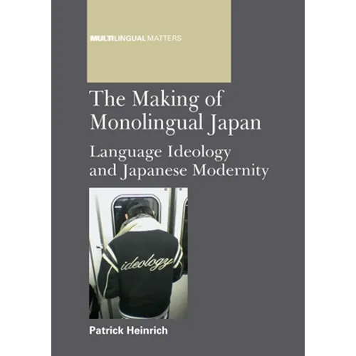 Making of Monolingual Japan PB: Language Ideology and Japanese Modernity