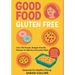 Good Food, Gluten-Free: Over 100 Simple, Budget-Friendly Recipes for Delicious Everyday Meals
