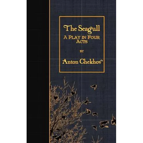 The Seagull: A Play in Four Acts