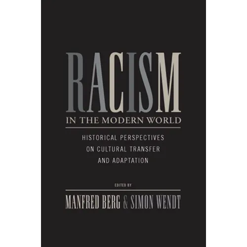 Racism in the Modern World: Historical Perspectives on Cultural Transfer and Adaptation