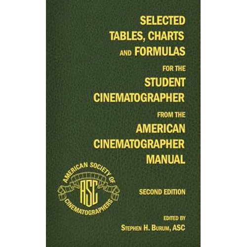 Selected Tables, Charts and Formulas for the Student Cinematographer from the American Cinematographer Manual Second Edition