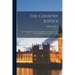 The Country Justice: Containing the Practice, Duty and Power of the Justices of the Peace, as Well in as out of Their Sessions