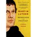 Martin Luther: Renegade and Prophet